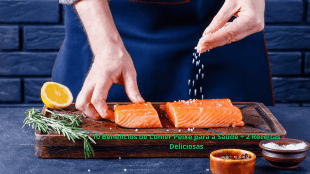 10 Benefícios de Comer Peixe para a Saúde + 2 Receitas Deliciosas (1)